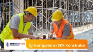 Uji Kompetensi SKK Konstruksi